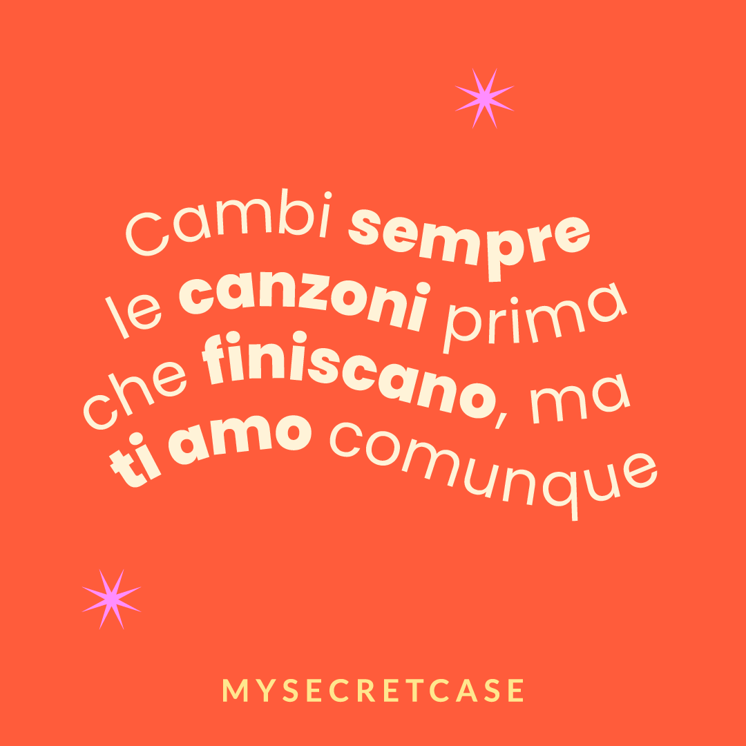 Messaggio d'Amore "MI CAMBI SEMPRE LE CANZONI" - Buoni regalo MySecretCase